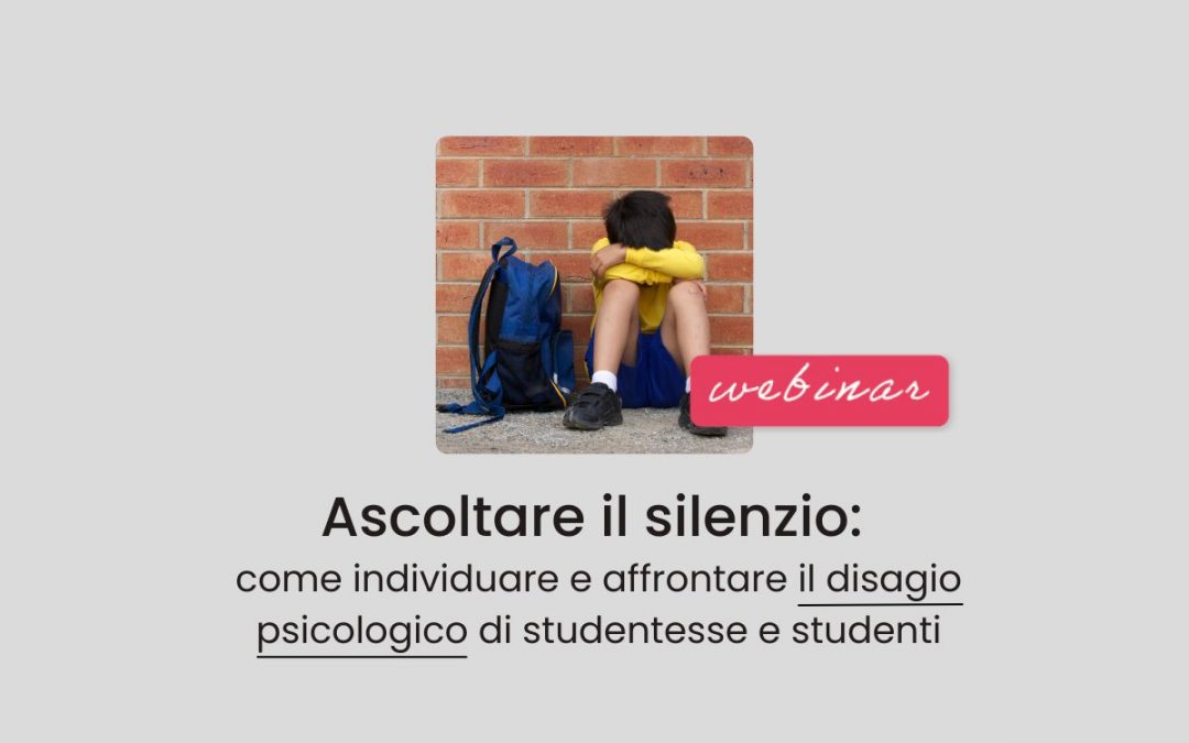 Famiglie, Scuola » Ascoltare il silenzio: come individuare e affrontare il disagio psicologico di studentesse e studenti