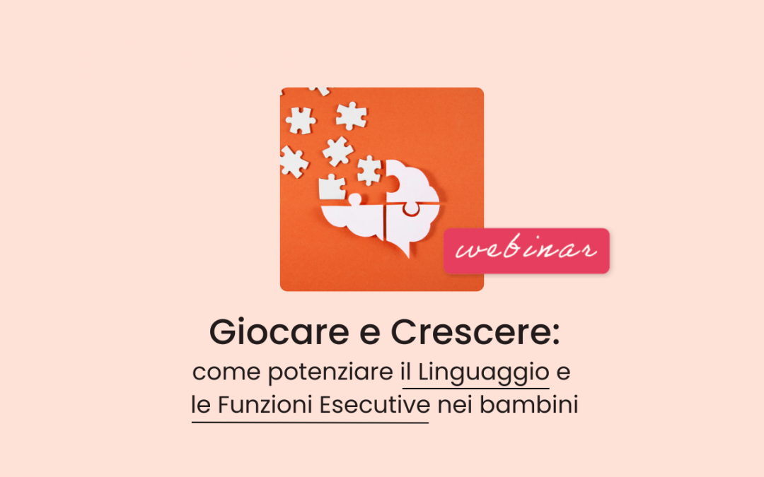 Famiglie » Giocare e crescere: come potenziare il Linguaggio e le Funzioni Esecutive nei bambini