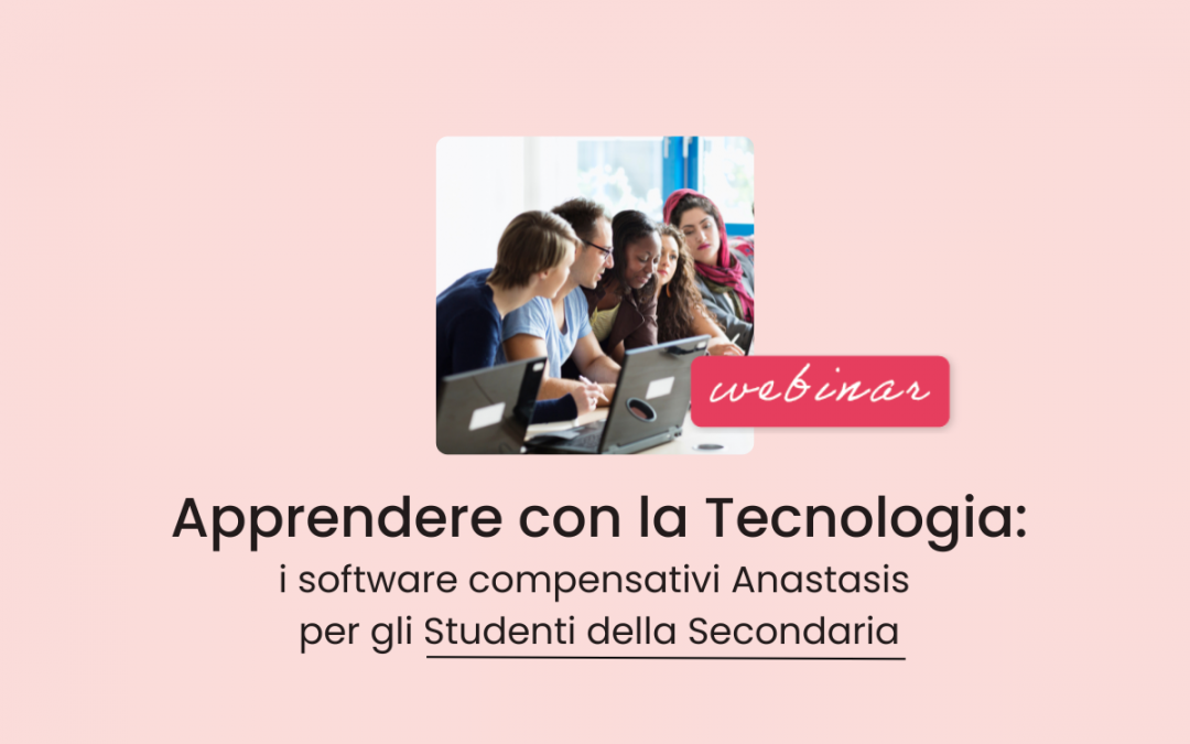 Clinici, Famiglie, Scuola, Studenti » Apprendere con la Tecnologia: i software compensativi Anastasis per gli Studenti della Secondaria