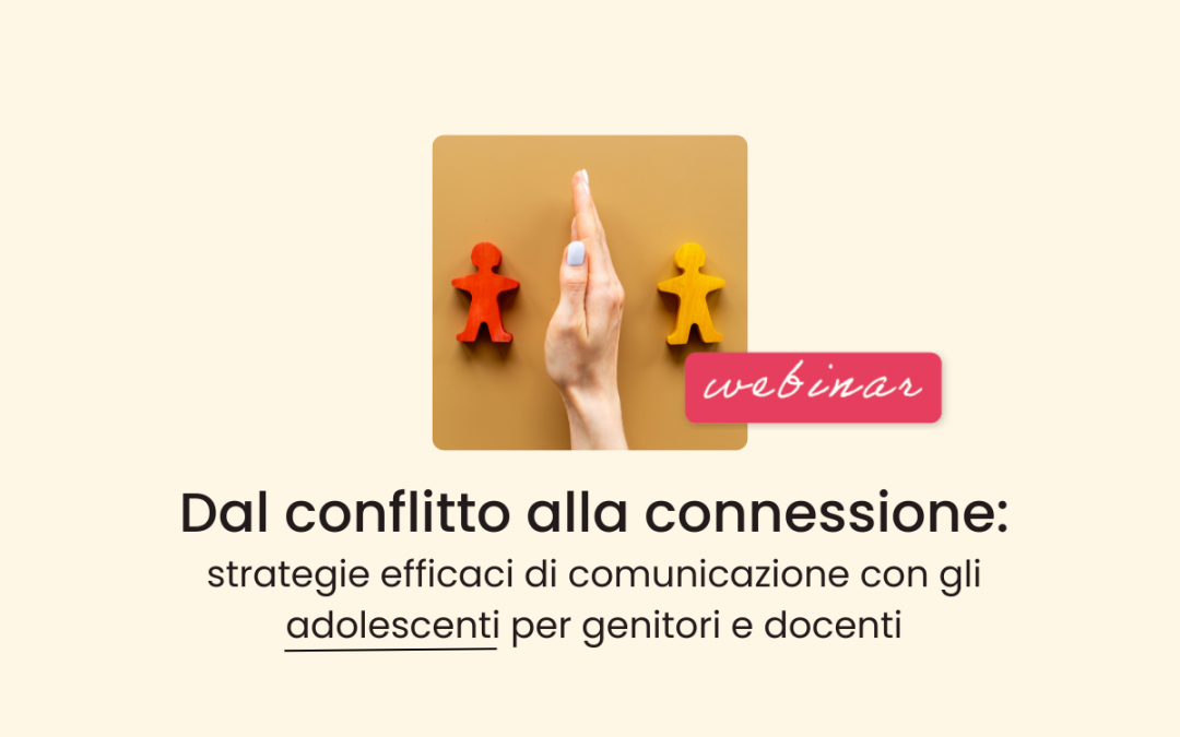 Famiglie, Scuola » Dal conflitto alla connessione: strategie efficaci di comunicazione con gli adolescenti per genitori e docenti