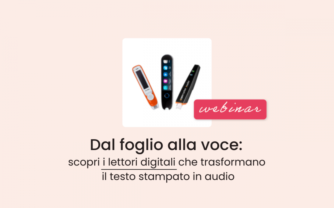 Clinici, Famiglie, Scuola, Studenti » Dal foglio alla voce: scopri i lettori digitali che trasformano il testo stampato in audio